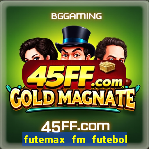 futemax fm futebol ao vivo
